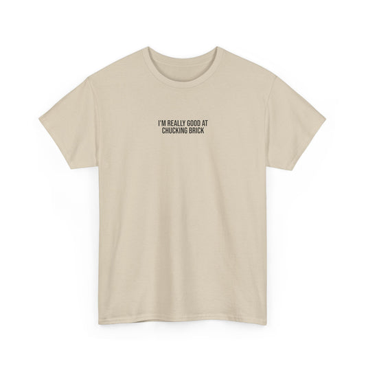 'I'm Really Good at Chucking Brick' T-Shirt