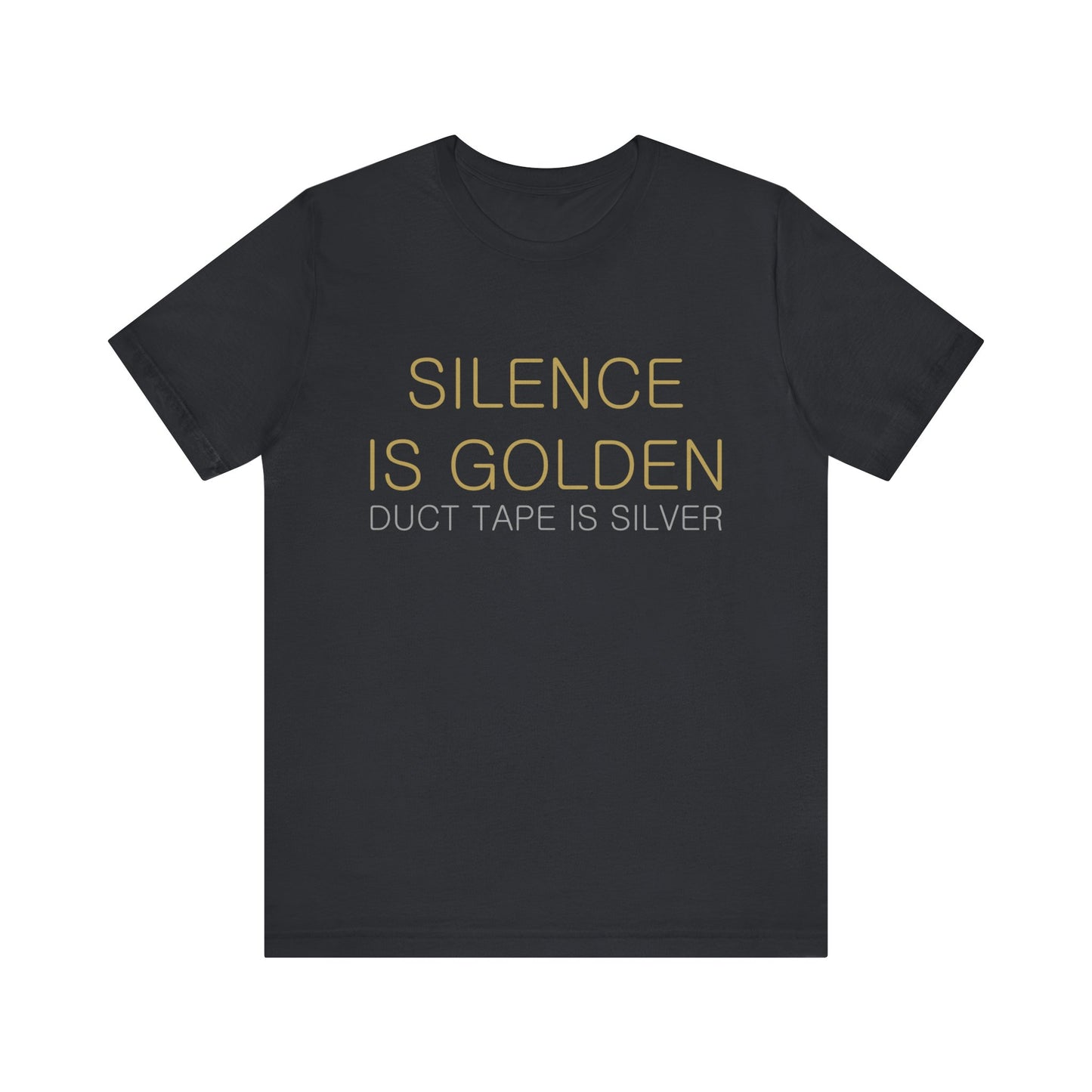 Silence is Golden, Duct Tape is Silver T-shirt