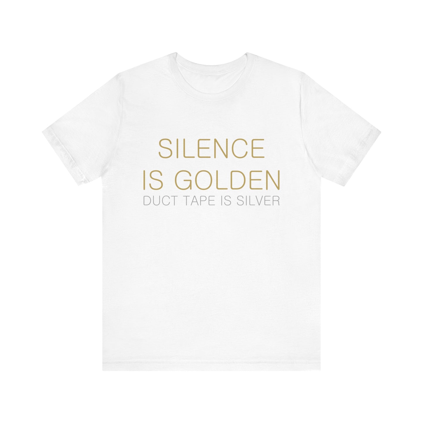 Silence is Golden, Duct Tape is Silver T-shirt