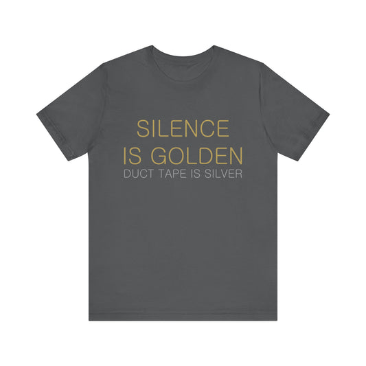 Silence is Golden, Duct Tape is Silver T-shirt