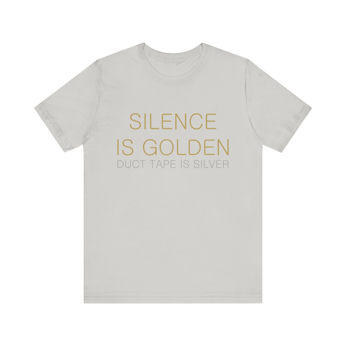 Silence is Golden, Duct Tape is Silver T-shirt