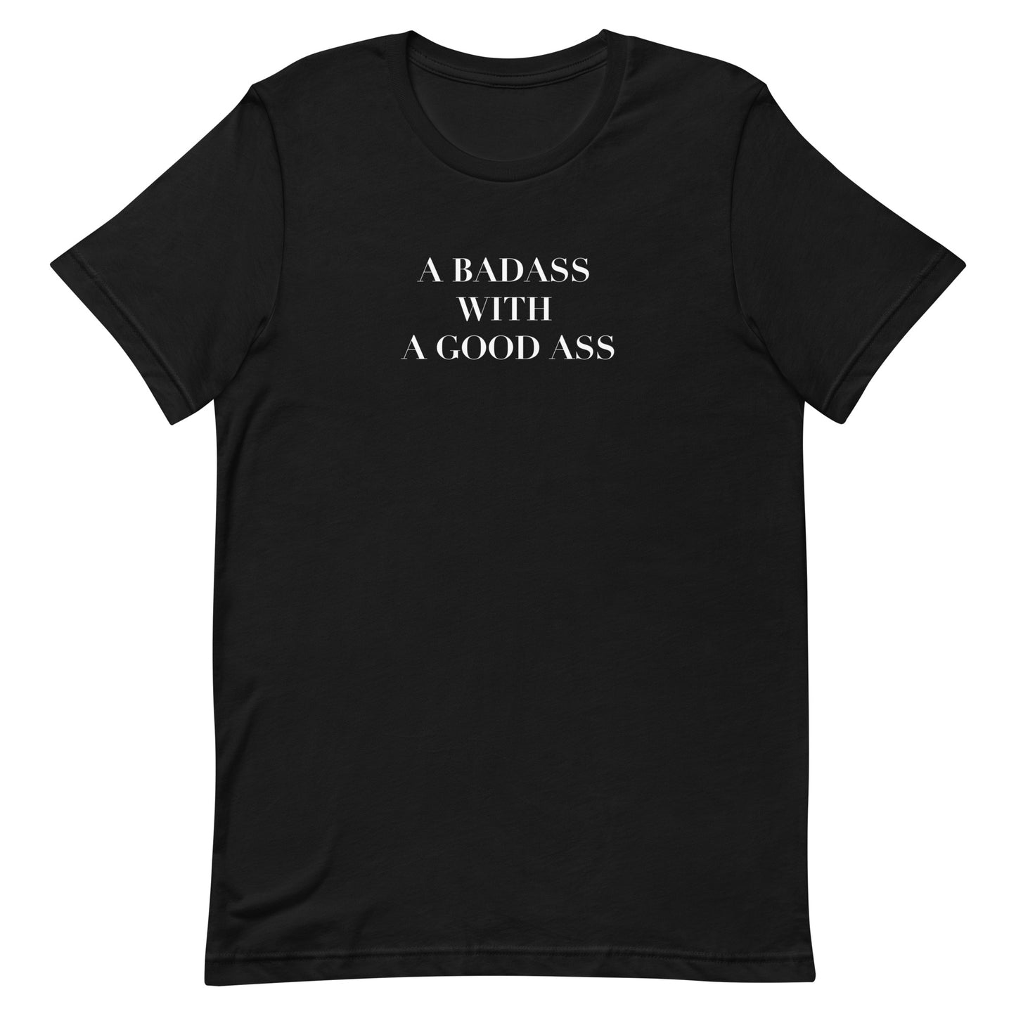 A Badass with a Good Ass Unisex T-shirt