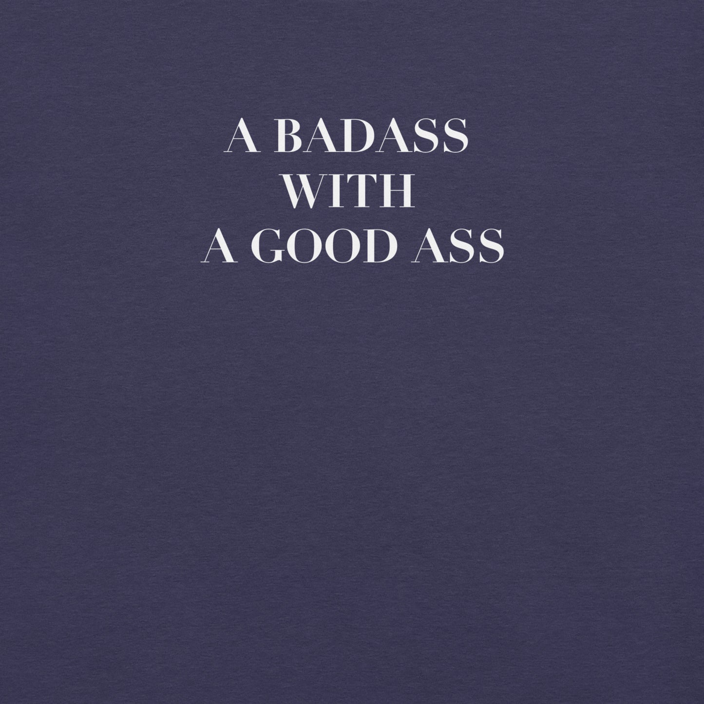 A Badass with a Good Ass Unisex T-shirt