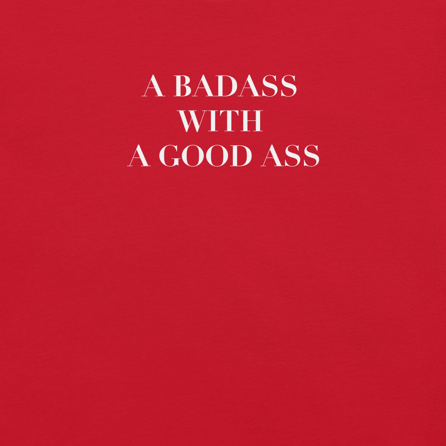 A Badass with a Good Ass Unisex T-shirt